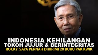 INDONESIA KEHILANGAN TOKOH JUJUR & BERINTEGRITAS. ROCKY: SAYA PERNAH DIKIRIMI 20 BUKU PAK KWIK
