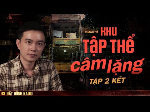 KHU TẬP THỂ CÂM LẶNG - TẬP 2 KẾT - Chuyện ma kinh dị Nguyễn Huy kể