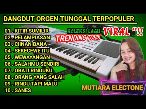 DANGDUT ORGEN TUNGGAL LAGU VIRAL 2024(KITIR SUMILIR/CIINAN BANA) DANGDUT ELECTONE FUL ALBUM TERLARIS