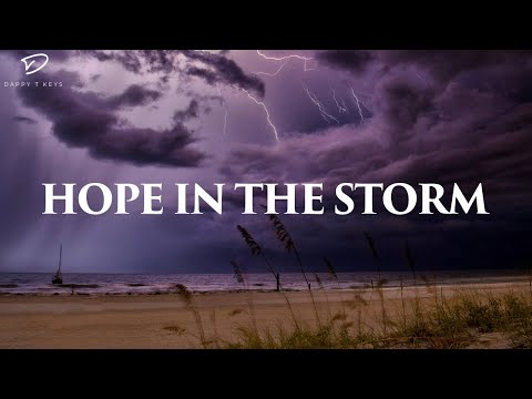 Hope In The Storm | Calming Piano Worship for Troubled Times