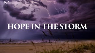 Hope In The Storm | Calming Piano Worship for Troubled Times