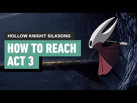Hollow Knight Silksong - How to Reach Act 3 and Get on the Path to the True End