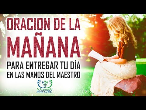 ORACION DE LA MAÑANA PARA ENTREGAR TU DIA EN LAS MANOS DE DIOS - ORACIONES PARA PEDIRLE A DIOS