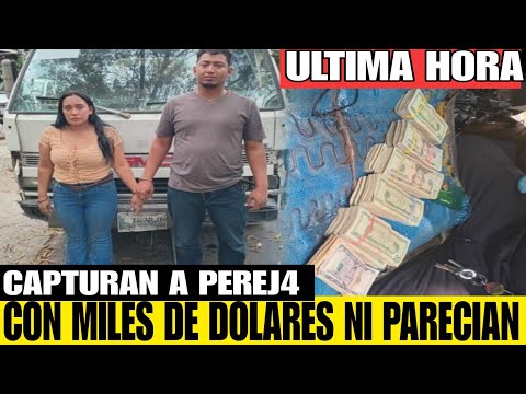 CAPTURAN A PAREJ4 CON MILES DE DOLARES QUE NO PUDIERON JUSTIFICAR , NI PARECIAN MALACATES