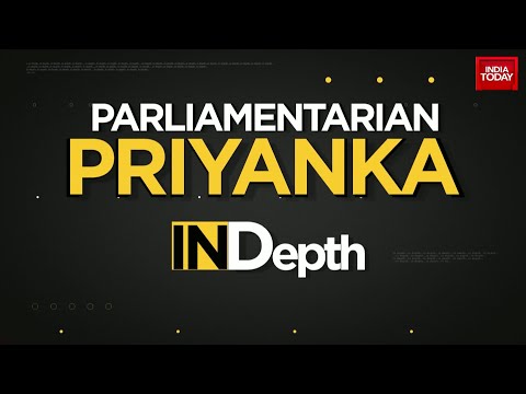 When Priyanka Gandhi Became A Parliamentarian | InDepth | India Today