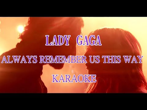 Lady Gaga – Always Remember Us This Way (From A Star Is Born Soundtrack) KARAOKE