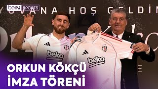Beşiktaş'tan Orkun Kökçü'ye İmza Töreni