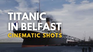 Cinematic Shots of Titanic in Belfast - Titanic: Honor and Glory Demo 3