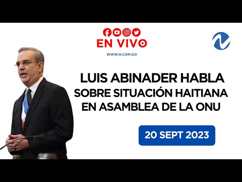 EN VIVO: Abinader aborda situación haitiana en Asamblea ONU