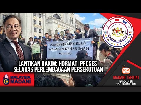14.07.2025 – MADANI TERKINI | LANTIKAN HAKIM: HORMATI PROSES SELARAS PERLEMBAGAAN PERSEKUTUAN
