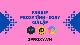 Hướng Dẫn Fake IP Proxy Giả Lập LD Player | Proxy Dân Cư Tĩnh và Xoay - 2Proxy.vn