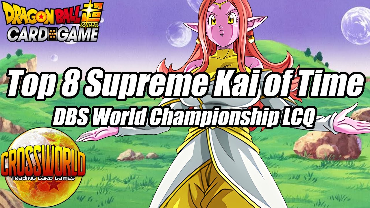 Top 8 Supreme Kai of Time - DBS World Championship LCQ - Dragon Ball Super Card Game