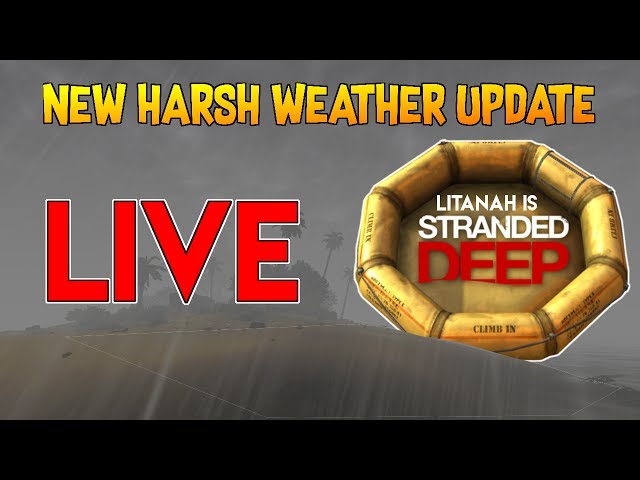 NEW WEATHER UPDATE  - Stranded Deep Survival - LIVE with Litanah