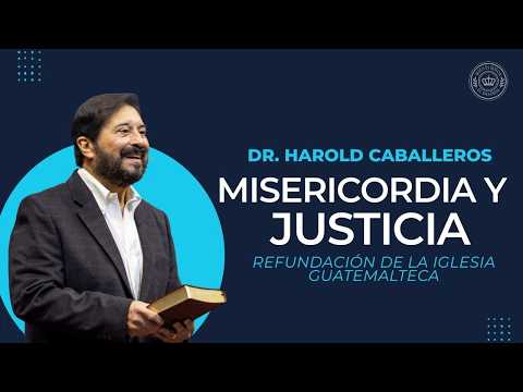 Legado de Gracia y Gratitud : Misericordia y Justicia | Dr. Harold Caballeros