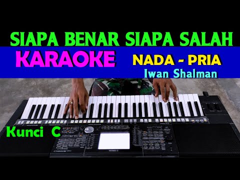 SIAPA BENAR SIAPA SALAH – Iwan Shalman | KARAOKE Nada Cowok / Pria