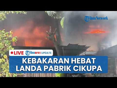 🔴LIVE: Kebakaran Hebat Landa Pabrik Plastik di Cikupa Tangerang, Asap Tebal Membumbung Tinggi