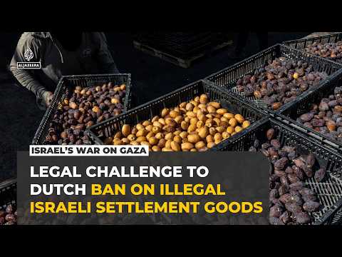 Why Dutch ban on illegal Israeli settlement goods may be hard to enforce
