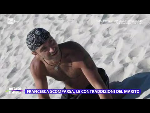 La scomparsa di Francesca Deidda: tutte le contraddizioni del marito - Estate in diretta 11/07/2024