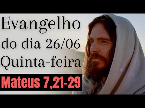 Evangelho do dia com reflexão, Quinta-feira 26/06, Mt 7,21-29