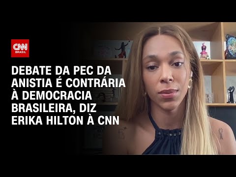 ​Debate da PEC da Anistia é contrária à democracia brasileira, diz Erika Hilton à CNN | LIVE CNN