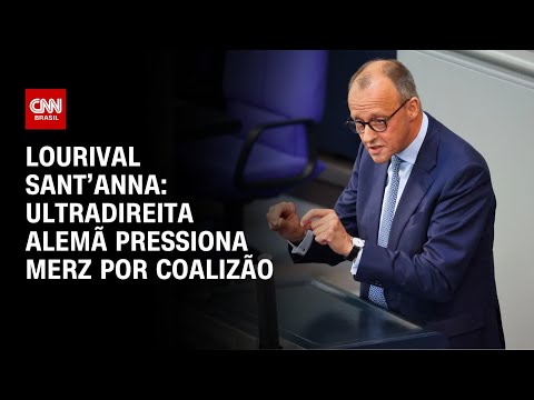 ​Lourival Sant’Anna: Ultradireita alemã pressiona Merz por coalizão | CNN PRIME TIME