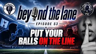 PUT YOUR BALLS ON THE LINE | Beyond the Lane  Ep53