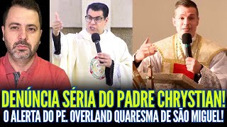 DENÚNCIA SÉR1A DO PADRE CHRYSTIAN!! O ALERTA DO PADRE OVERLAND SOBRE A QUARESMA DE SÃO MIGUEL
