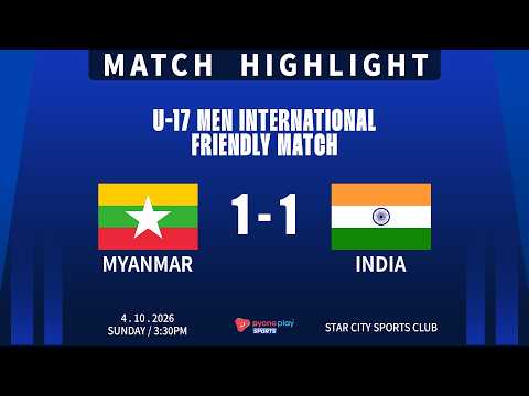 Match Highlights,<strong>U</strong>-17 Men International Friendly Match, Myanmar <strong>U</strong>-17 1-1 India <strong>U</strong>-17