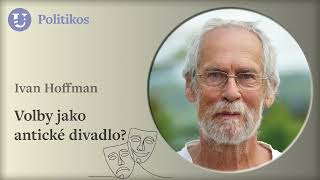 Ivan Hoffman: Volby jako antické divadlo?