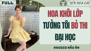 FULL | HOA KHÔI LỚP TƯỞNG TÔI BỎ THI ĐẠI HỌC | YÊN HOA CÁC