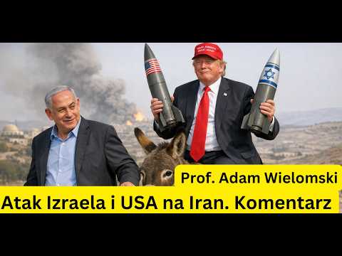 Atak Izraela i Stanów Zjednoczonych na Iran. Komentarz - prof  Adam Wielomski