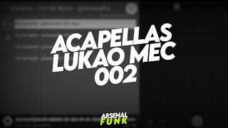 Acapellas LUKÃO MEC 002 (Conteúdo Para DJs)
