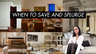 when to save and when to splurge - INTERIORS edition