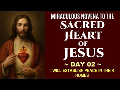 DAY 02 MIRACULOUS NOVENA TO THE SACRED HEART OF JESUS - I WILL ESTABLISH PEACE IN THEIR HOMES