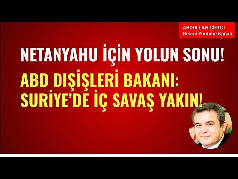 NETANYAHU İÇİN YOLUN SONU! ABD DIŞİŞLERİ BAKANI: SURİYE'DE İÇ SAVAŞ YAKIN! NELER OLUYOR?