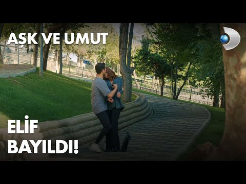 Elif, Kuzey'in kollarında bayıldı! - Aşk ve Umut 27. Bölüm