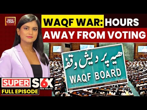 Super Six: Marathon WAQF Debate On Waqf Amendment Bill Underway In Lok Sabha | Amit Shah LS Speech