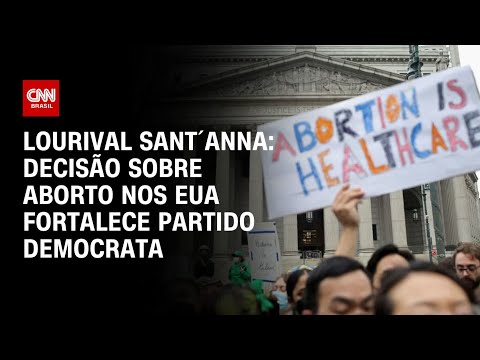 ​Lourival Sant´Anna: Decisão sobre aborto nos EUA fortalece Partido Democrata | CNN PRIME TIME