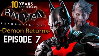 Batman Arkham Knight Episode 7 Return of the DEMON! (10th Anniversary)