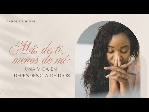 Más de ti, menos de mí: una vida en dependencia de Dios - Carol de Rossi | Verano EZER