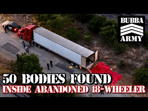 50+ Bodies Found Inside Abandoned 18 Wheeler - #TheBubbaArmy