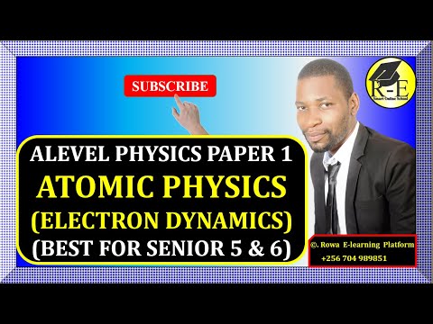 006-ALEVEL PHYSICS PAPER 1 | ATOMIC PHYSICS (ELECTRON DYNAMICS)| MODERN PHYSICS | FOR SENIOR 5 & 6