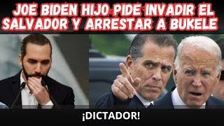 HIJO DE BIDEN PIDE INVADIR A EL SALVADOR Y EXTRADITAR A NAYIB BUKELE POR DELITOS DE LESA HUMANIDAD