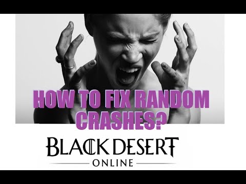 Black Desert Online - How to fix Random Crashes?