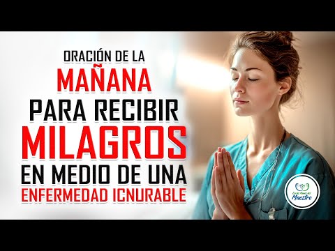 Oración de la MAÑANA para RECIBIR MILAGROS en medio de una enfermedad incurable