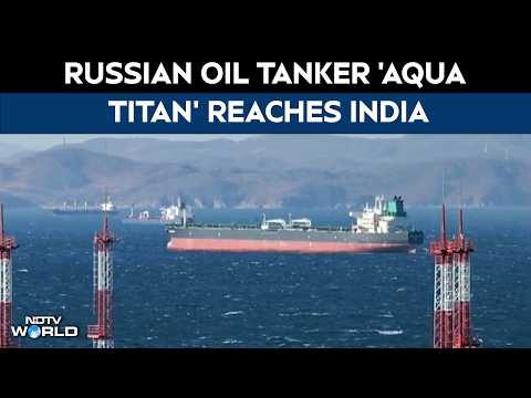 Russian Oil Tanker 'Aqua Titan' Reaches India