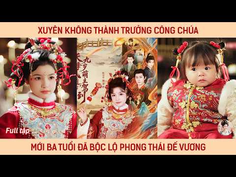 Xuyên không thành trưởng công chúa mới ba tuổi đã bộc lộ phong thái đế vương