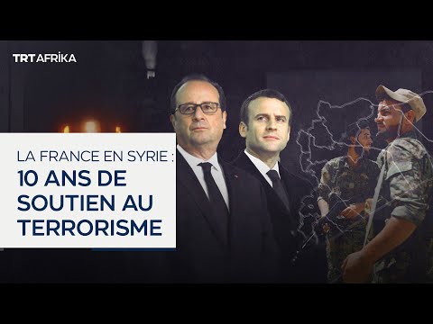 La France en Syrie: 10 ans de soutien au terrorisme