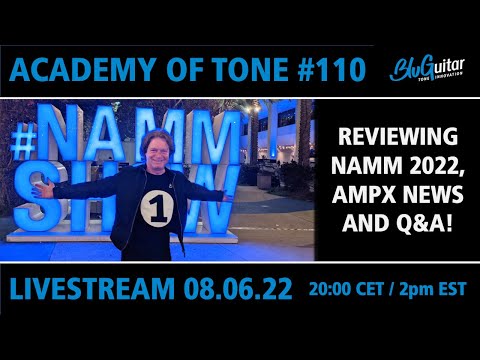 Academy Of Tone #110: NAMM 2022 show review, AMPX, Q&A and more live from Los Angeles