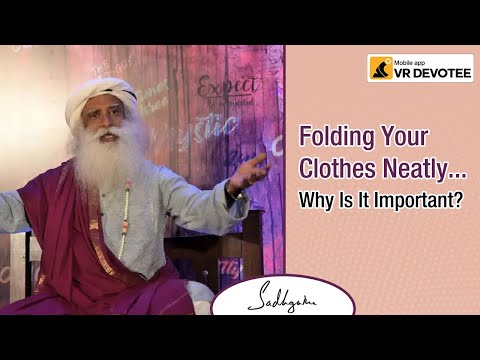 Folding Your Clothes Neatly.. Why Is It Important? || Sadhguru